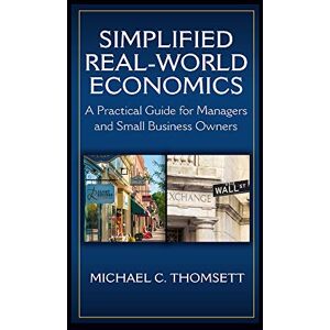 Michael C. Thomsett (author) Simplified Real-World Economics: A Practical Guide for Managers and Small Business Owners Michael C. Thomsett (author) Simplified Real-World Economics: A Practical Guide for Managers and Small Business Owners