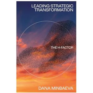 Minbaeva, Dana Leading Strategic Transformation: The H-factor Minbaeva, Dana Leading Strategic Transformation: The H-factor