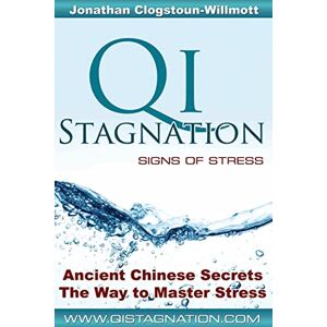 Clogstoun-Willmott, Mr Jonathan Nigel Qi Stagnation Signs of Stress: Putting Chinese medicine into English this book explains stress from its earliest appearance right through to severe ... has been in development for 3000 years. Clogstoun-Willmott, Mr Jonathan Nigel Qi Stagnation Signs of Stress: Putting Chinese medicine into English this book explains stress from its earliest appearance right through to severe ... has been in development for 3000 years.