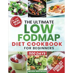 Westwood, Melissa The Ultimate Low-FODMAP Diet Cookbook for Beginners: 1100 Days of Simple & Delicious Recipes for Gut harmony, Ibs Relief, and Digestive Wellbeing Westwood, Melissa The Ultimate Low-FODMAP Diet Cookbook for Beginners: 1100 Days of Simple & Delicious Recipes for Gut harmony, Ibs Relief, and Digestive Wellbeing