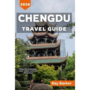 Barker CHENGDU TRAVEL GUIDE 2026: A Complete Guide to Local Attractions, Panda Encounters, and Cultural Experiences in Sichuan’s Capital (TerraVista Travels) Barker CHENGDU TRAVEL GUIDE 2026: A Complete Guide to Local Attractions, Panda Encounters, and Cultural Experiences in Sichuan’s Capital (TerraVista Travels)