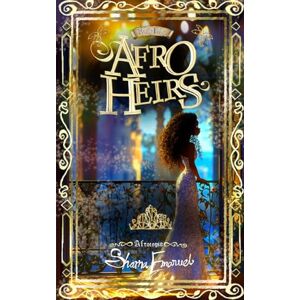 Emanuel, Sharna The AfroHeirs of Afrotopia: A Fantasy Adventure about Illegal Wishes, Criminal Princesses, Enchanted Books, Schools for Royalty, Evil Princes, and Magical Crowns: 16 (Heirytale Books) Emanuel, Sharna The AfroHeirs of Afrotopia: A Fantasy Adventure about Illegal Wishes, Criminal Princesses, Enchanted Books, Schools for Royalty, Evil Princes, and Magical Crowns: 16 (Heirytale Books)