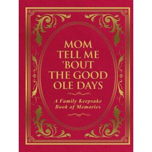 Publishing, Freeman Mom Tell Me 'Bout The Good Ole Days: A Family Keepsake Book of Memories Publishing, Freeman Mom Tell Me 'Bout The Good Ole Days: A Family Keepsake Book of Memories