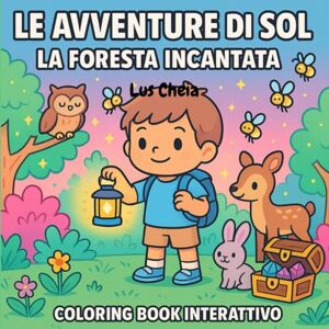 Cheia, Lua Le Avventure di Sol La Foresta Incantata: Coloring Book Interattivo Cheia, Lua Le Avventure di Sol La Foresta Incantata: Coloring Book Interattivo