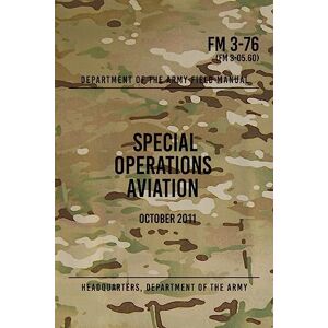 the Army, Headquarters Department of FM 3-76 Special Operations Aviation: October 2011 the Army, Headquarters Department of FM 3-76 Special Operations Aviation: October 2011