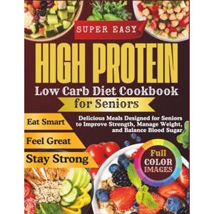 Harlow, Beatrice High Protein Low Carb Diet Cookbook for Seniors: Delicious Meals Designed for Seniors to Improve Strength, Manage Weight, and Balance Blood Sugar Harlow, Beatrice High Protein Low Carb Diet Cookbook for Seniors: Delicious Meals Designed for Seniors to Improve Strength, Manage Weight, and Balance Blood Sugar