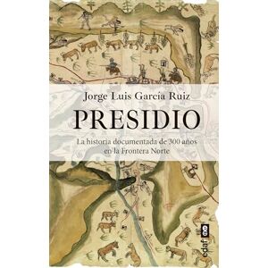 Garcia Ruiz, Jorge Luis Presidio: La historia documentada de 300 años en la Frontera Norte (Clío. Crónicas de la historia) Garcia Ruiz, Jorge Luis Presidio: La historia documentada de 300 años en la Frontera Norte (Clío. Crónicas de la historia)