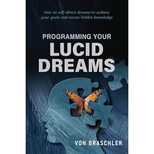 Von Braschler Programming Your Lucid Dreams Von Braschler Programming Your Lucid Dreams
