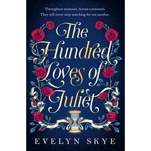 Skye, Evelyn The Hundred Loves of Juliet: An epic reimagining of a legendary love story Skye, Evelyn The Hundred Loves of Juliet: An epic reimagining of a legendary love story