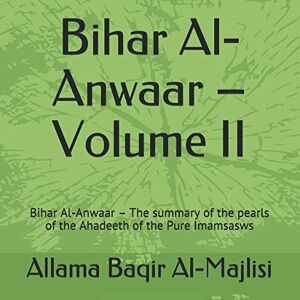 Al-Majlisi, Allama Baqir Bihar Al-Anwaar – Volume II Al-Majlisi, Allama Baqir Bihar Al-Anwaar – Volume II