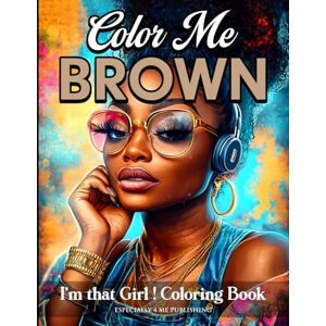 Rouse, Dr. Angelise M Color Me Brown: I'm That Girl Coloring Book: An Empowering Coloring Book to Celebrate Confidence, Empowerment, and Representation for Girls, Teens, and Women Rouse, Dr. Angelise M Color Me Brown: I'm That Girl Coloring Book: An Empowering Coloring Book to Celebrate Confidence, Empowerment, and Representation for Girls, Teens, and Women