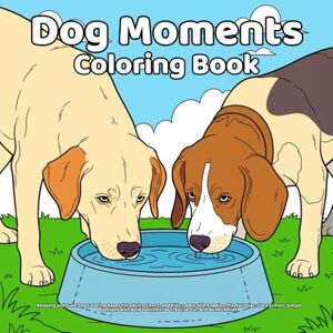 Arts, Life Dog Moments Coloring Book: Relaxing and Cute Dog Coloring Pages for Adults, Teens, and Kids – Adorable Puppies, Playful Dogs, Cozy Scenes, Simple ... Outlines for Creative Fun and Stress Relief Arts, Life Dog Moments Coloring Book: Relaxing and Cute Dog Coloring Pages for Adults, Teens, and Kids – Adorable Puppies, Playful Dogs, Cozy Scenes, Simple ... Outlines for Creative Fun and Stress Relief
