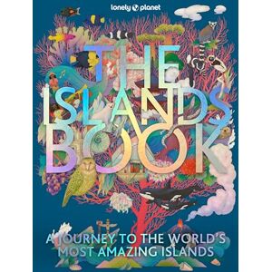 Lonely Planet The Islands Book: A Journey to the World's Most Amazing Islands () Lonely Planet The Islands Book: A Journey to the World's Most Amazing Islands ()