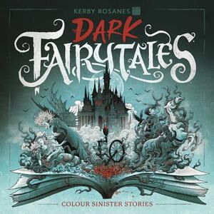 Rosanes, Kerby Dark Fairytales: Colour Sinister Stories Rosanes, Kerby Dark Fairytales: Colour Sinister Stories