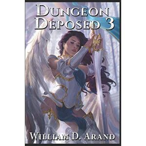 Arand, William D. Dungeon Deposed: Book 3 Arand, William D. Dungeon Deposed: Book 3