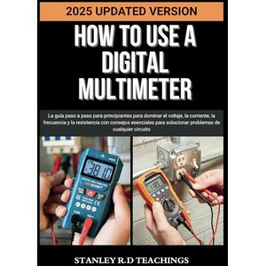 Stanley HOW TO USE A DIGITAL MULTIMETER IN 2025: La guía paso a paso para principiantes para dominar el voltaje, la corriente, la frecuencia y la resistencia ... solucionar problemas de cualquier circuito Stanley HOW TO USE A DIGITAL MULTIMETER IN 2025: La guía paso a paso para principiantes para dominar el voltaje, la corriente, la frecuencia y la resistencia ... solucionar problemas de cualquier circuito