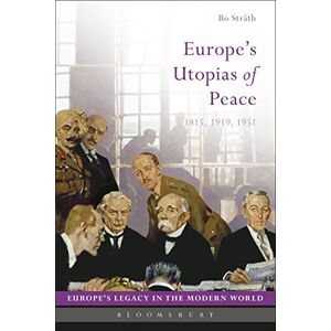 Stråth, Bo Europe's Utopias of Peace: 1815, 1919, 1951 (Europe’s Legacy in the Modern World) Stråth, Bo Europe's Utopias of Peace: 1815, 1919, 1951 (Europe’s Legacy in the Modern World)