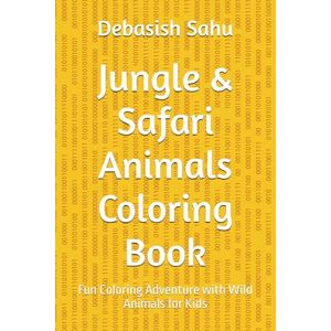 Sahu, Mr Debasish Jungle & Safari Animals Coloring Book: Fun Coloring Adventure with Wild Animals for Kids Sahu, Mr Debasish Jungle & Safari Animals Coloring Book: Fun Coloring Adventure with Wild Animals for Kids