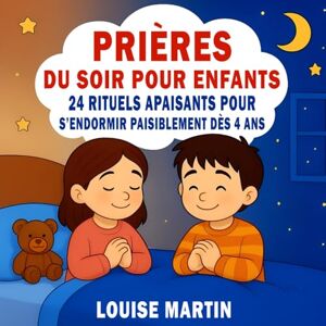 Martin, Louise Prières du soir pour enfants 24 rituels apaisants pour s’endormir paisiblement dès 4 ans: Livre chrétien illustré inspiré de la Bible pour instaurer ... petits (Mes Livres de Prières Pour Enfants) Martin, Louise Prières du soir pour enfants 24 rituels apaisants pour s’endormir paisiblement dès 4 ans: Livre chrétien illustré inspiré de la Bible pour instaurer ... petits (Mes Livres de Prières Pour Enfants)