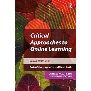McDougall, Julian Critical Approaches to Online Learning (Critical Practice in Higher Education) McDougall, Julian Critical Approaches to Online Learning (Critical Practice in Higher Education)