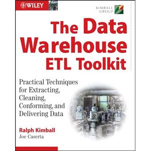 Kimball, Ralph The Data Warehouse ETL Toolkit: Practical Techniques for Extracting, Cleaning, Conforming, and Delivering Data Kimball, Ralph The Data Warehouse ETL Toolkit: Practical Techniques for Extracting, Cleaning, Conforming, and Delivering Data