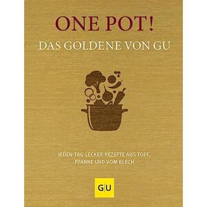 One Pot! Das Goldene von GU: Jeden-Tag-lecker-Rezepte aus Topf, Pfanne und vom Blech One Pot! Das Goldene von GU: Jeden-Tag-lecker-Rezepte aus Topf, Pfanne und vom Blech