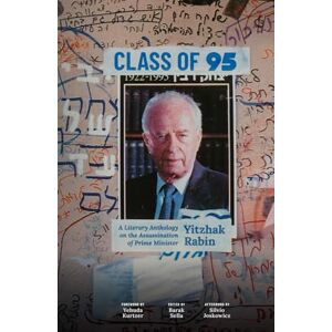 Sella, Barak Class of 95: A Literary Anthology on the Assassination of Prime Minister Yitzhak Rabin Sella, Barak Class of 95: A Literary Anthology on the Assassination of Prime Minister Yitzhak Rabin