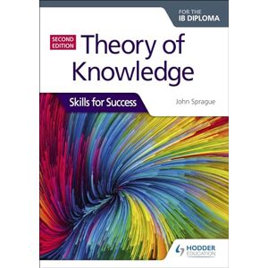 Sprague, John Theory of Knowledge for the IB Diploma: Skills for Success Second Edition: Skills for Success Sprague, John Theory of Knowledge for the IB Diploma: Skills for Success Second Edition: Skills for Success