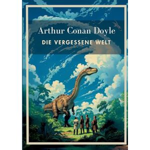 Doyle, Sir Arthur Conan Arthur Conan Doyle: Die vergessene Welt. Vollständige Neuausgabe.: In der Übersetzung von Karl Soll. Doyle, Sir Arthur Conan Arthur Conan Doyle: Die vergessene Welt. Vollständige Neuausgabe.: In der Übersetzung von Karl Soll.