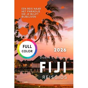 Brewer, Duane C. FIJI REISGIDS 2026: Een Reis naar het Paradijs die Je Blijft Bijblijven Brewer, Duane C. FIJI REISGIDS 2026: Een Reis naar het Paradijs die Je Blijft Bijblijven