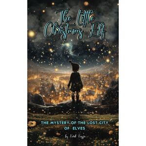 Kassin, Kardi The Little Christmas Elf: The Mystery Of The Lost City Of Elves Kassin, Kardi The Little Christmas Elf: The Mystery Of The Lost City Of Elves
