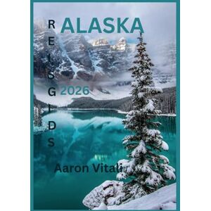 Vitali, Aaron ALASKA REISGIDS 2026: Ontdek het land van gletsjers, bergen en middernachtzon Vitali, Aaron ALASKA REISGIDS 2026: Ontdek het land van gletsjers, bergen en middernachtzon