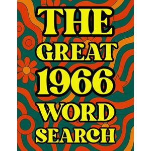 Mincher, Greg The Great 1966 Word Search 100 Word Puzzles and Trivia Challenges for People Born in 1966: Nostalgic 1960s birthday puzzle book of music, movies, ... memories (The Great Year Word Search Series) Mincher, Greg The Great 1966 Word Search 100 Word Puzzles and Trivia Challenges for People Born in 1966: Nostalgic 1960s birthday puzzle book of music, movies, ... memories (The Great Year Word Search Series)