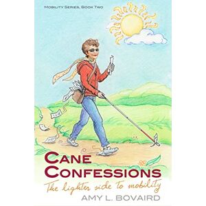 Bovaird, Amy L. Cane Confessions: The Lighter Side to Mobility: (The Mobility Series) (Volume 2) Bovaird, Amy L. Cane Confessions: The Lighter Side to Mobility: (The Mobility Series) (Volume 2)