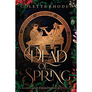 Rhodes, Colette Dead of Spring: A Hades and Persephone Retelling Rhodes, Colette Dead of Spring: A Hades and Persephone Retelling