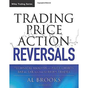 Brooks, Al Trading Price Action Reversals: Technical Analysis of Price Charts Bar by Bar for the Serious Trader: 520 (Wiley Trading) Brooks, Al Trading Price Action Reversals: Technical Analysis of Price Charts Bar by Bar for the Serious Trader: 520 (Wiley Trading)