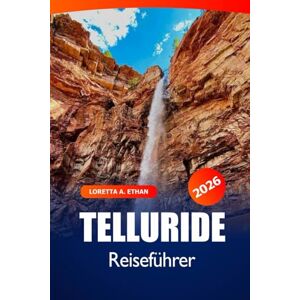 Ethan, Loretta A. Telluride Reiseführer 2026: Erkunden Sie majestätische Berge, Skigebiete, Abenteuer und versteckte Schätze von Colorados alpiner Destination Ethan, Loretta A. Telluride Reiseführer 2026: Erkunden Sie majestätische Berge, Skigebiete, Abenteuer und versteckte Schätze von Colorados alpiner Destination