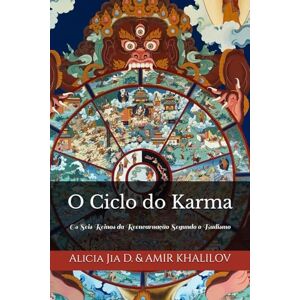 Dong, Alicia Jia O Ciclo do Karma: Os Seis Reinos da Reencarnação Segundo o Budismo (Doutrinas e Práticas do Budismo) Dong, Alicia Jia O Ciclo do Karma: Os Seis Reinos da Reencarnação Segundo o Budismo (Doutrinas e Práticas do Budismo)