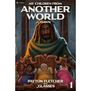 Fletcher, Payton Dawn: A Slice-of-Life Reverse Isekai: 1 (My Children from Another World) Fletcher, Payton Dawn: A Slice-of-Life Reverse Isekai: 1 (My Children from Another World)