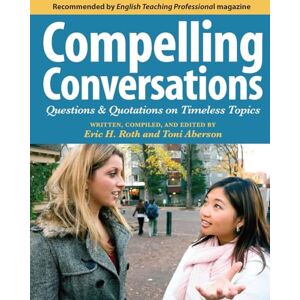 Roth Compelling Conversations: Questions and Quotations on Timeless Topics- An Engaging ESL Textbook for Advanced Students: 1 Roth Compelling Conversations: Questions and Quotations on Timeless Topics- An Engaging ESL Textbook for Advanced Students: 1