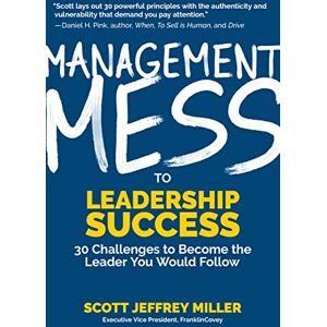 Scott Management Mess to Leadership Success: 30 Challenges to Become the Leader You Would Follow (Leadership Mentoring & Coaching) (Mess to Success) Scott Management Mess to Leadership Success: 30 Challenges to Become the Leader You Would Follow (Leadership Mentoring & Coaching) (Mess to Success)