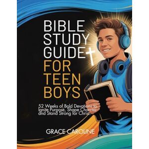 CAROLINE, GRACE BIBLE STUDY GUIDE FOR TEEN BOYS: 52 Weeks of Bold Devotions to Ignite Purpose Shape Character and Stand Strong for Christ (5 MINUTES TRANSFORMATIONAL DEVOTIONS FOR DAILY RENEWAL IN ENGLISH AND GERMAN) CAROLINE, GRACE BIBLE STUDY GUIDE FOR TEEN BOYS: 52 Weeks of Bold Devotions to Ignite Purpose Shape Character and Stand Strong for Christ (5 MINUTES TRANSFORMATIONAL DEVOTIONS FOR DAILY RENEWAL IN ENGLISH AND GERMAN)