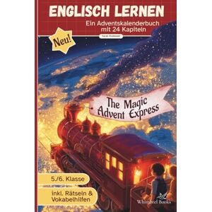 Whimbrel Books The Magic Advent Express Ein englisches Adventskalenderbuch mit 24 Kurzgeschichten für Kinder 5. Klasse A1/A2: Eine magische Zugreise rund um die Welt voller verrückter Weihnachtstraditionen Whimbrel Books The Magic Advent Express Ein englisches Adventskalenderbuch mit 24 Kurzgeschichten für Kinder 5. Klasse A1/A2: Eine magische Zugreise rund um die Welt voller verrückter Weihnachtstraditionen