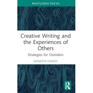 Dinesh, Nandita Creative Writing and the Experiences of Others: Strategies for Outsiders (Routledge Focus on Literature) Dinesh, Nandita Creative Writing and the Experiences of Others: Strategies for Outsiders (Routledge Focus on Literature)