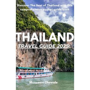 Olawale, Muazeem Thailand Travel Guide 2025: Discover The Best of Thailand with this comprehensive pocket guide book Olawale, Muazeem Thailand Travel Guide 2025: Discover The Best of Thailand with this comprehensive pocket guide book