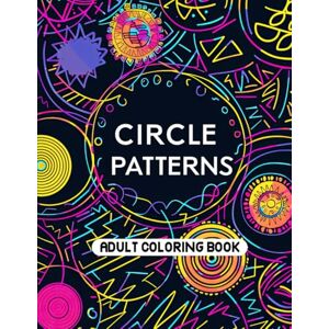 Foster, Ella Circle Patterns Adult Coloring Book: 50+ Detailed and Relaxing Coloring Pages for Mindfulness. Drawings by Mandala Style. Motif Decorations to Color. Foster, Ella Circle Patterns Adult Coloring Book: 50+ Detailed and Relaxing Coloring Pages for Mindfulness. Drawings by Mandala Style. Motif Decorations to Color.