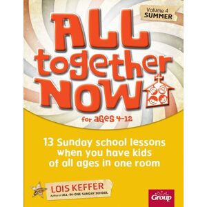Lois Keffer All Together Now: 13 Sunday School Lessons When You Have Kids of All Ages in One Room: 4 Lois Keffer All Together Now: 13 Sunday School Lessons When You Have Kids of All Ages in One Room: 4