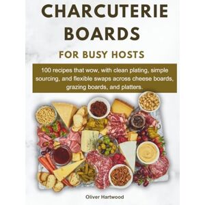 Hartwood, Oliver Charcuterie Boards for Busy Hosts: 100 recipes that wow, with clean plating, simple sourcing, and flexible swaps across cheese boards, grazing boards, and platters. Hartwood, Oliver Charcuterie Boards for Busy Hosts: 100 recipes that wow, with clean plating, simple sourcing, and flexible swaps across cheese boards, grazing boards, and platters.