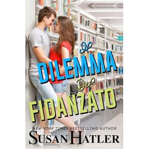 Hatler, Susan Il Dilemma del Fidanzato: Un Romanzo Young Adult Emozionante E Divertente Sull’Identità, Il Coraggio E Il Primo Amore Hatler, Susan Il Dilemma del Fidanzato: Un Romanzo Young Adult Emozionante E Divertente Sull’Identità, Il Coraggio E Il Primo Amore