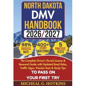 HOTKINS, MICHEAL G. NORTH DAKOTA DMV HANDBOOK 2026/2027: Complete Driver’s Permit, License & Renewal Guide with Updated Road Rules, Traffic Signs, Practice Tests & Study ... Exam (Permit & License Success Series) HOTKINS, MICHEAL G. NORTH DAKOTA DMV HANDBOOK 2026/2027: Complete Driver’s Permit, License & Renewal Guide with Updated Road Rules, Traffic Signs, Practice Tests & Study ... Exam (Permit & License Success Series)